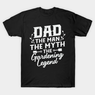 Dad The Man The Myth The Gardening Legend T-Shirt